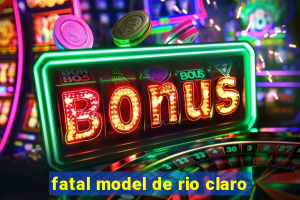 fatal model de rio claro